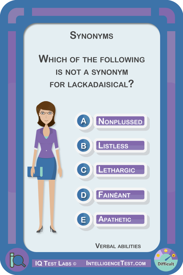 Which of the following is not a synonym for lackadaisical? Nonplussed, listless, lethargic, fainéant or apathetic?